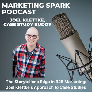 Unlocking the Power of Case Studies in B2B Marketing with Joel Klettke