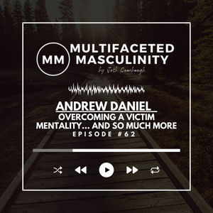 Andrew Daniel - Overcoming a Victim Mentality... and so much more | Ep. #62