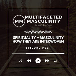 Spirituality + Masculinity | How They Are Interwoven & Why They're Important for Healthy Masculinity