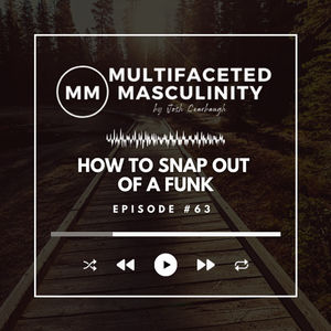 5 Ways to Snap Out of a Funk... and How to Realize You're in One | Ep. #63