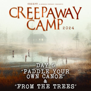 Creepaway Camp 2024: Day 6 - Paddle Your Own Canoe & From the Trees