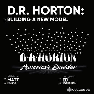 D.R. Horton: Building a New Model - [Business Breakdowns, EP.154]