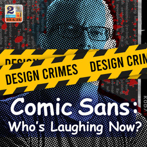 Design Crimes: Comic Sans: Who’s Laughing Now?