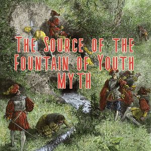 The Source of the Fountain of Youth Myth