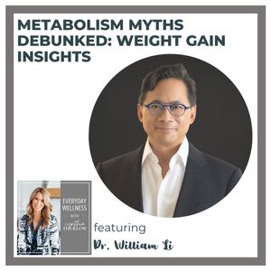 Ep. 354 Metabolism Myths Debunked: Weight Gain Insights with Dr. William Li 