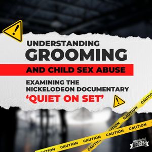 Understanding How Grooming & Child Sexual Abuse Happen. Unpacking The Nickelodeon Documentary 'Quiet on Set'