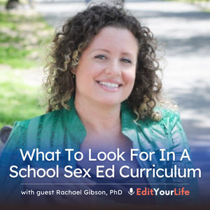 What To Look For In A School Sex Ed Curriculum (with Rachael Gibson, PhD)
