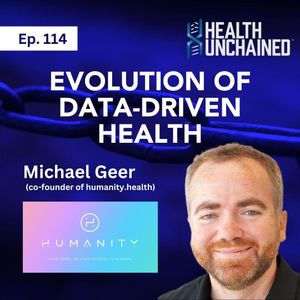 Ep. 114: Evolution of Data-Driven Health - Michael Geer (co-founder of humanity.health)