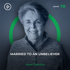 #78 Married to an Unbeliever - Anna Chatelain