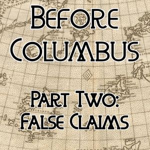 Before Columbus - Part Two: False Claims