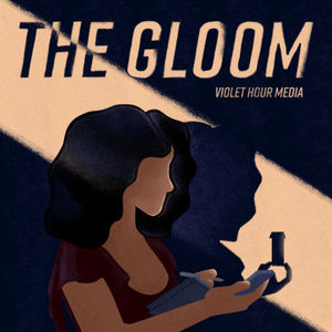 The Violet Hour Presents: The Gloom - Episode 1