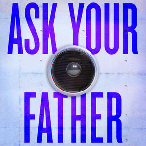 Presenting: Ask Your Father