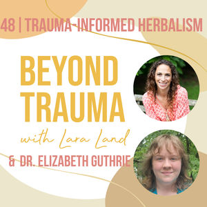 48 | Trauma-Informed Herbalism | Dr. Elizabeth Guthrie