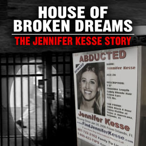 House of Broken Dreams: The Jennifer Kesse Story