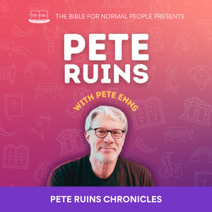 [Bible] Episode 268: Pete Enns - Pete Ruins Chronicles