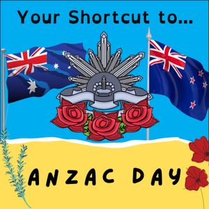 Your Shortcut to... ANZAC Day