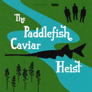 New Series: The Paddlefish Caviar Heist