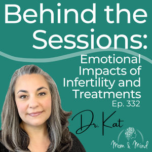 332: Behind The Sessions: Emotional Impacts of Infertility and Treatments 