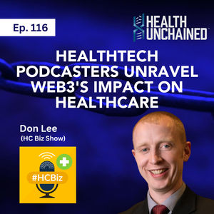 Ep. 116: HealthTech Podcasters Unravel Web3's Impact on Healthcare - Don Lee (HC Biz Show)
