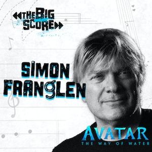 THE BIG SCORE: Simon Franglen on 20th Century’s ‘Avatar: The Way Of Water’ [Full Interview]