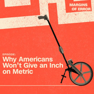 Why Americans Won’t Give an Inch on Metric