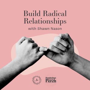 Build Radical Relationships with Shawn Nason