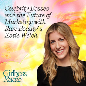 Celebrity Bosses and the Future of Marketing with Rare Beauty's CMO Katie Welch