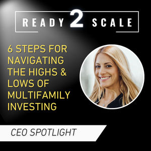6 Steps for Navigating the Highs & Lows of Multifamily Investing, ep. 348