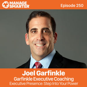 250 Joel Garfinkle: Executive Presence: Step Into Your Power