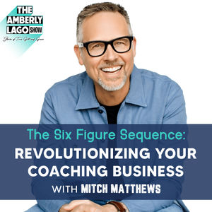 The Six Figure Sequence: Revolutionizing Your Coaching Business with Mitch Matthews