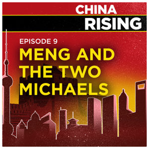 China Rising - Meng and the Two Michaels | 9
