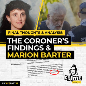 Ep 182: Final Thoughts & Analysis: The Coroner’s Findings and Marion Barter, Part 15