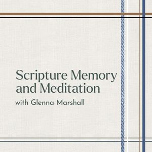 Back to the Basics 3: Scripture Memory and Meditation with Glenna Marshall