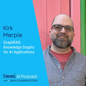 GraphRAG: Knowledge Graphs for AI Applications with Kirk Marple - #681