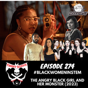 274 - #BlackWomenInSTEM - The Angry Black Girl and Her Monster (2023)