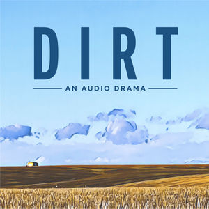 Presenting: Dirt - An Audio Drama