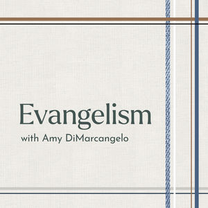 Back to the Basics 7: Evangelism with Amy DiMarcangelo