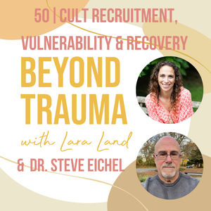 50 | Cult Recruitment, Vulnerability & Recovery | Dr. Steve Eichel
