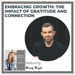 Ep. 355 Embracing Growth: The Impact of Gratitude and Connection with Doug Bopst