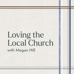 Back to the Basics 4: Loving the Local Church with Megan Hill