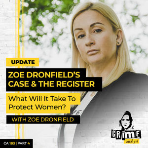 Ep 183: Update: Zoe Dronfield’s Case and the Register – What Will It Take To Protect Women? Part 4.