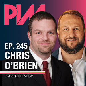 245. Chris O’Brien, CaptureNow — Toolkit: Capture Every Single Lead, Eliminate Call Wait Time and Maximize Human Capital