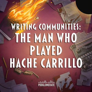 Writing Communities: The Man Who Played Hache Carrillo