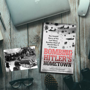 Episode 460: A 2 Episode Special! Interview w/ Mike Croissant about his book, Bombing Hitler's Hometown and then, Defying the Odds: The Soviets versus Romania 