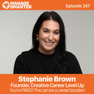 247 Stephanie Brown: You're FIRED! This can be a career booster!
