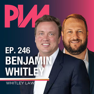 246. Ben Whitley, Whitley Law Firm — Legacy Firm Success: Authenticity, Adaptability, and Acceleration