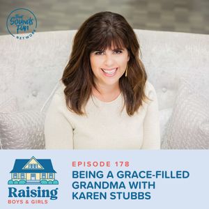 Episode 178: Being a Grace-Filled Grandma with Karen Stubbs