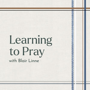 Back to the Basics 5: Learning to Pray with Blair Linne