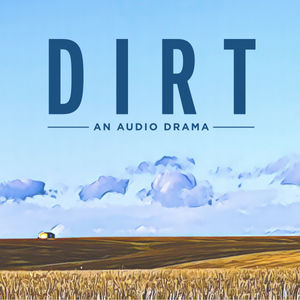 Introducing: Dirt - An Audio Drama