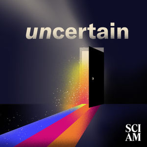 Episode 1: Uncertainty is Science's Super Power. Make It Yours, Too